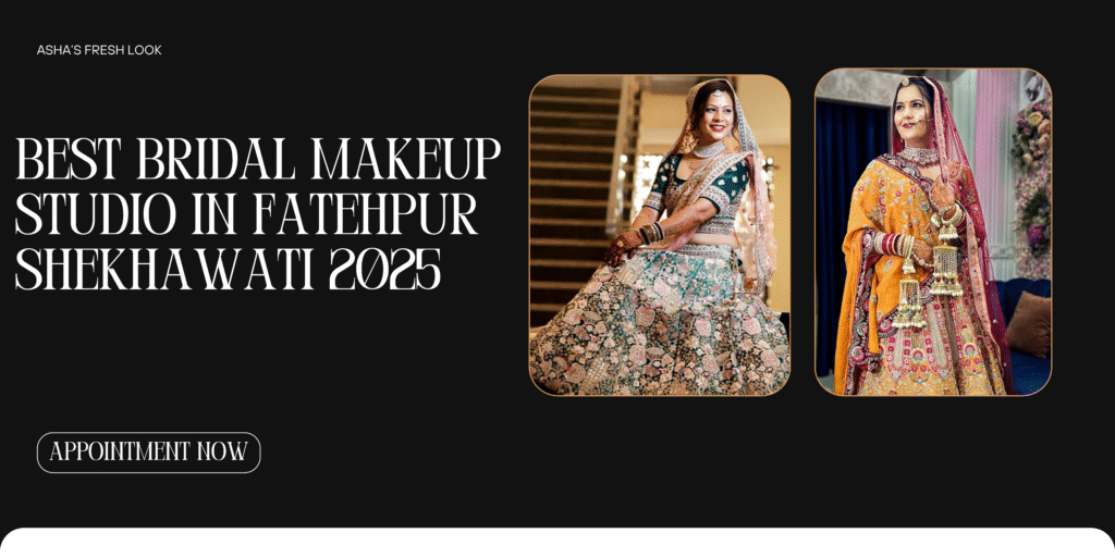 Best Bridal Makeup Studio in Fatehpur Shekhawati 2025
